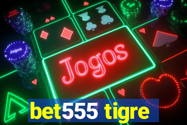 bet555 tigre